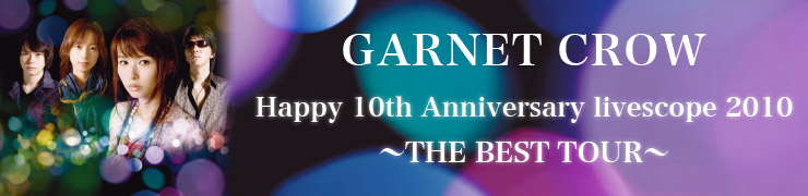 GARNET CROW Happy10th Anniversary livescope2010��THE BEST TOUR��
