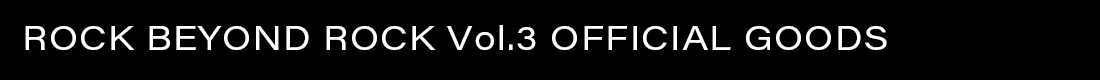 ROCK BEYOND ROCK Vol.3 OFFICIAL GOODS