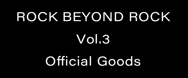 ROCK BEYOND ROCK Vol.2オフィシャルグッズ